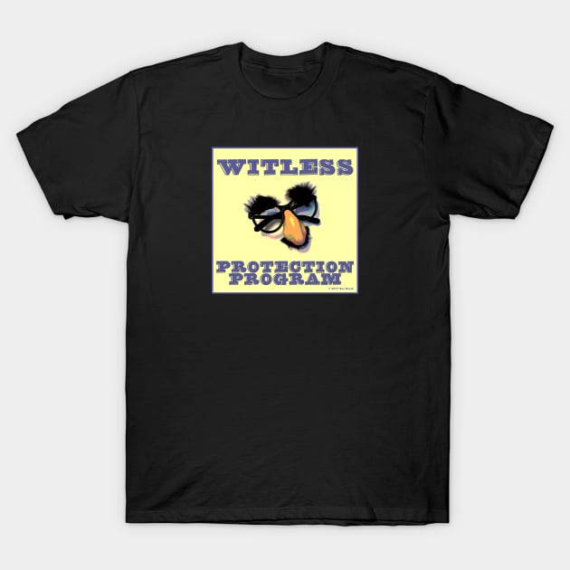 Witless Protection Program T-Shirt by SuzDoyle